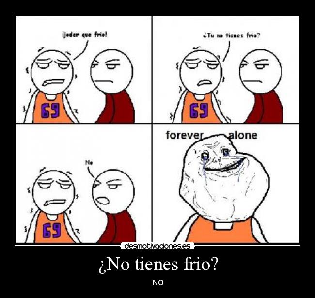 ¿No tienes frio? -