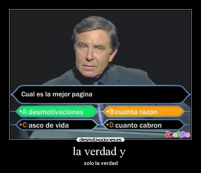 la verdad y  - solo la verdad