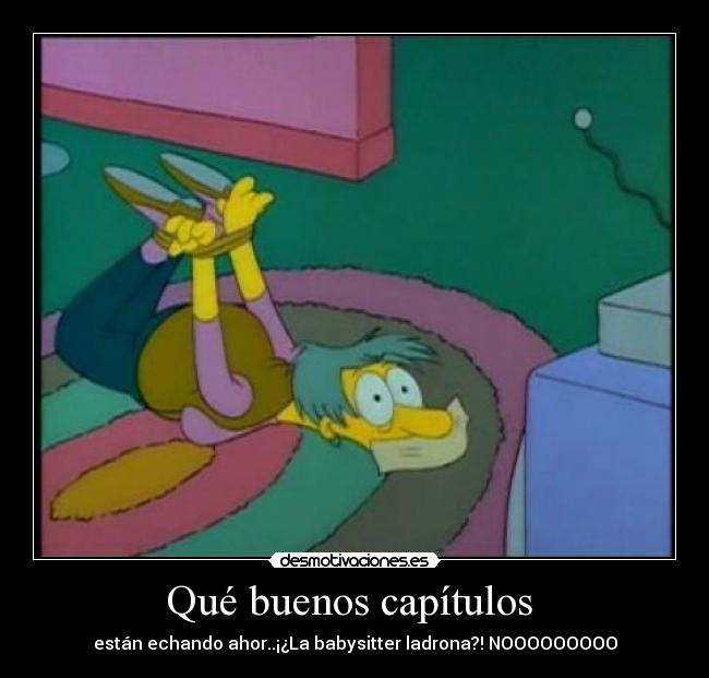 Qué buenos capítulos - están echando ahor..¡¿La babysitter ladrona?! NOOOOOOOOO