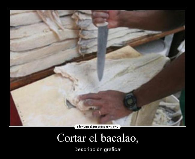 Cortar el bacalao, -