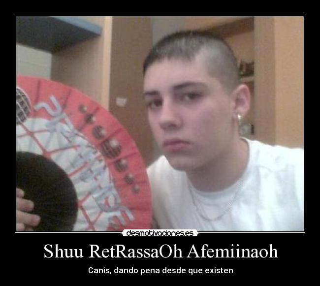 Shuu RetRassaOh Afemiinaoh - Canis, dando pena desde que existen
