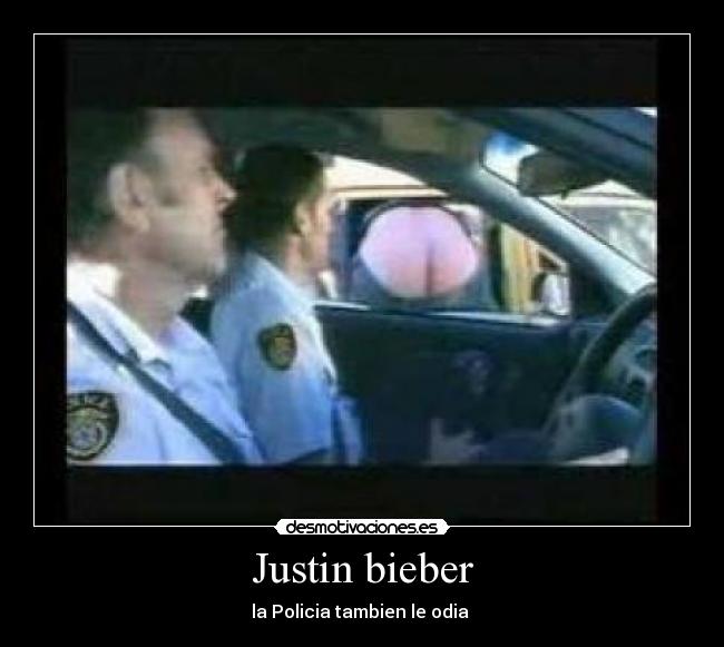 Justin bieber - la Policia tambien le odia