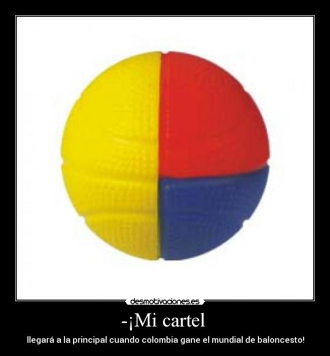 -¡Mi cartel - llegará a la principal cuando colombia gane el mundial de baloncesto!