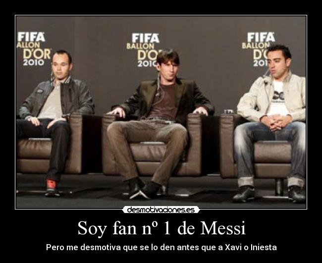 Soy fan nº 1 de Messi - Pero me desmotiva que se lo den antes que a Xavi o Iniesta