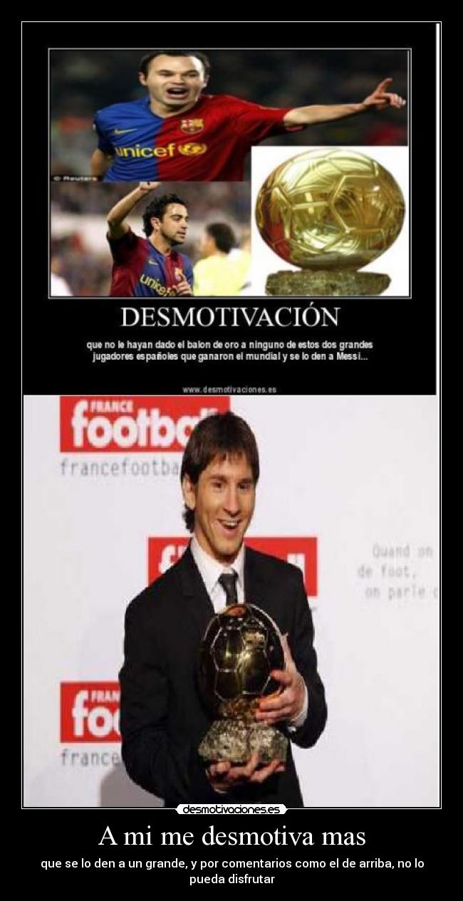 A mi me desmotiva mas -