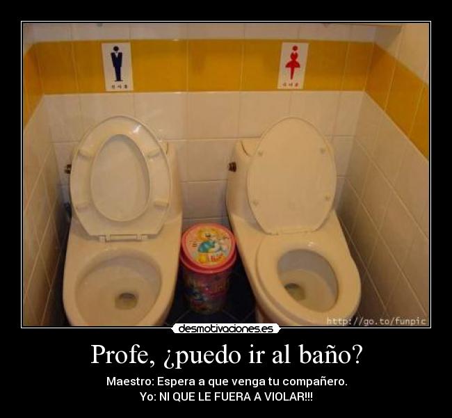 Profe, ¿puedo ir al baño? -