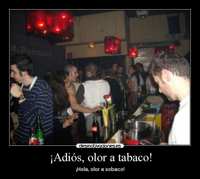 ¡Adiós, olor a tabaco! - ¡Hola, olor a sobaco!