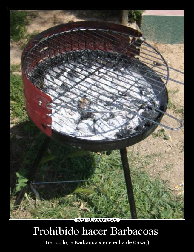 Prohibido hacer Barbacoas  - Tranquilo, la Barbacoa viene echa de Casa ;)