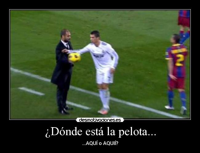 ¿Dónde está la pelota... - ...AQUÍ o AQUIÍ?