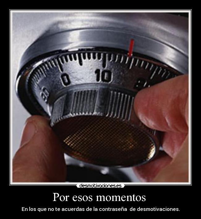 Por esos momentos  - En los que no te acuerdas de la contraseña  de desmotivaciones.