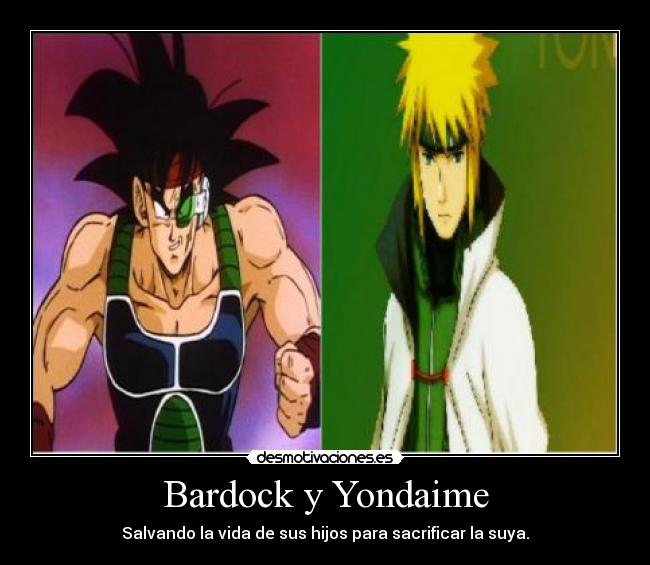 Bardock y Yondaime - Salvando la vida de sus hijos para sacrificar la suya.