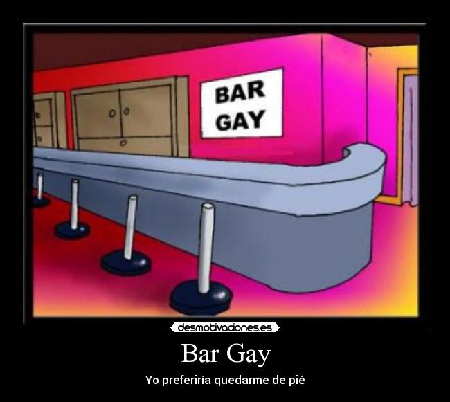 Bar Gay - Yo preferiría quedarme de pié