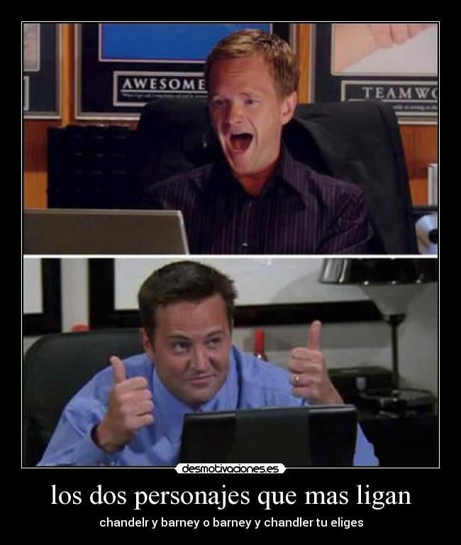 los dos personajes que mas ligan - chandelr y barney o barney y chandler tu eliges