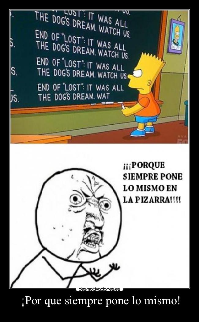 ¡Por que siempre pone lo mismo! - 
