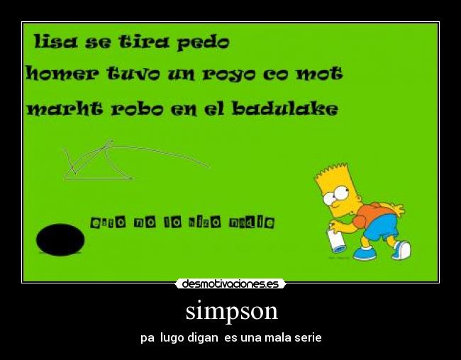 simpson - pa  lugo digan  es una mala serie