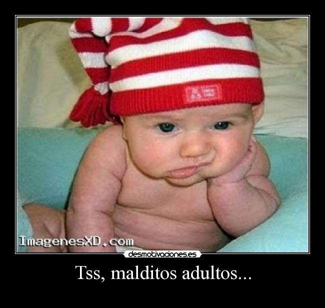 Tss, malditos adultos... -