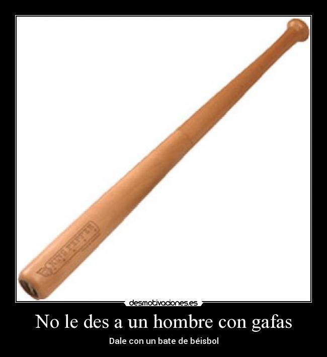 No le des a un hombre con gafas -