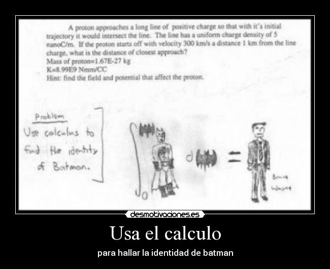 Usa el calculo - para hallar la identidad de batman