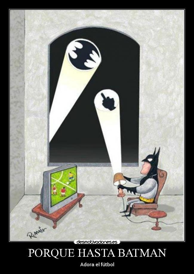 PORQUE HASTA BATMAN -