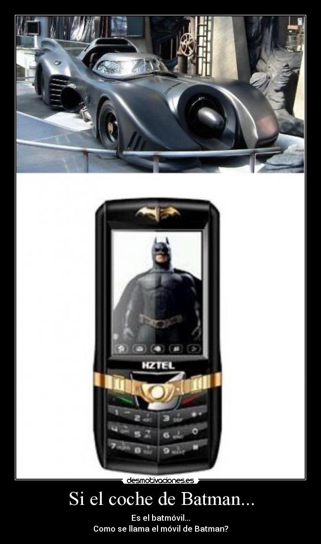 Si el coche de Batman... - Es el batmóvil...
Como se llama el móvil de Batman?