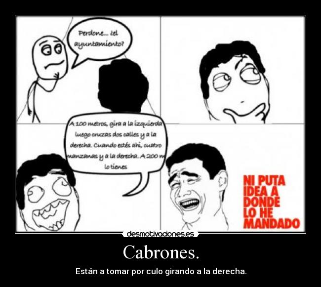 Cabrones. - Están a tomar por culo girando a la derecha.