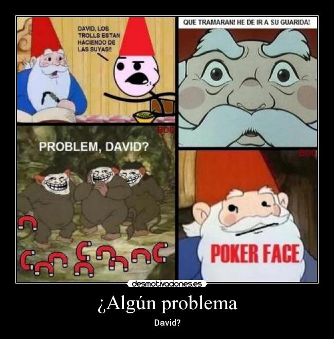 ¿Algún problema - David?