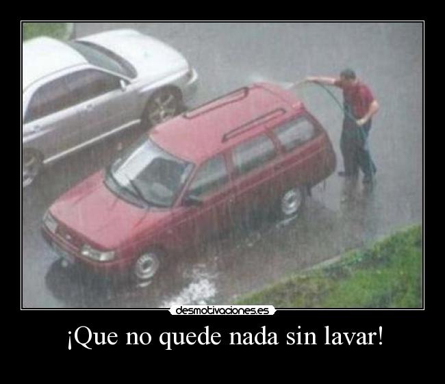 ¡Que no quede nada sin lavar! -
