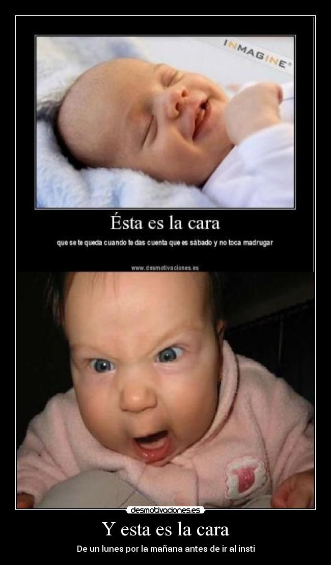 Y esta es la cara -