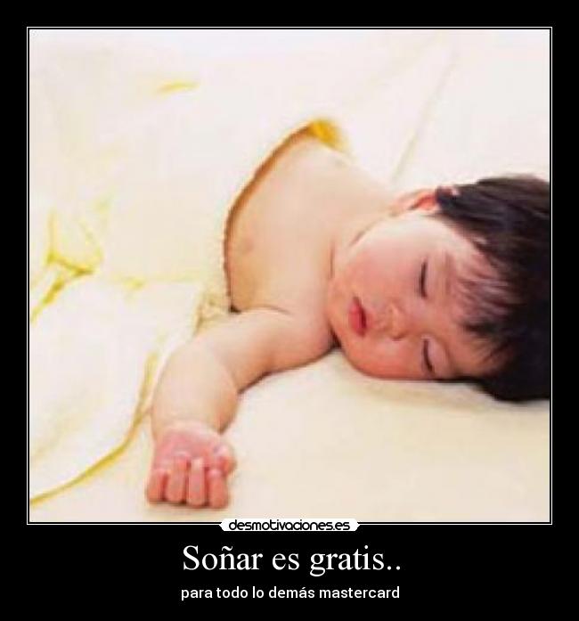 Soñar es gratis.. - para todo lo demás mastercard