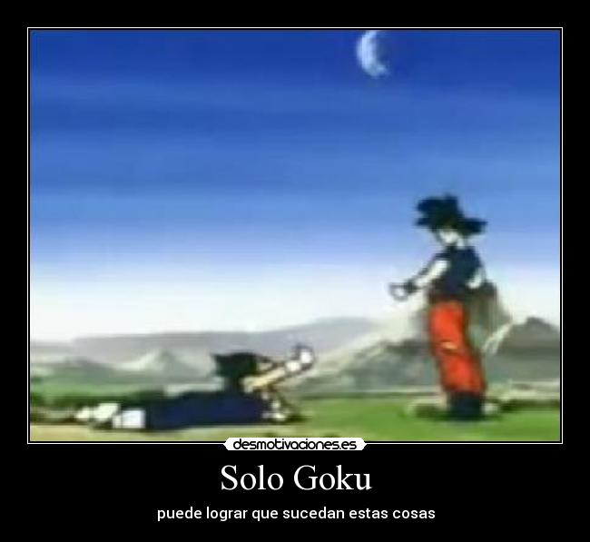 Solo Goku - puede lograr que sucedan estas cosas