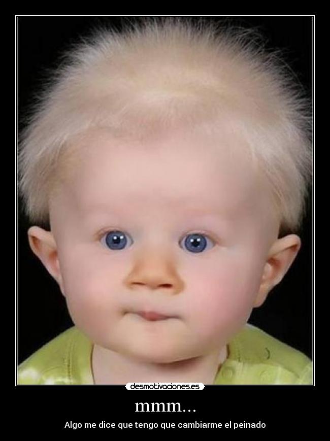 mmm... - Algo me dice que tengo que cambiarme el peinado