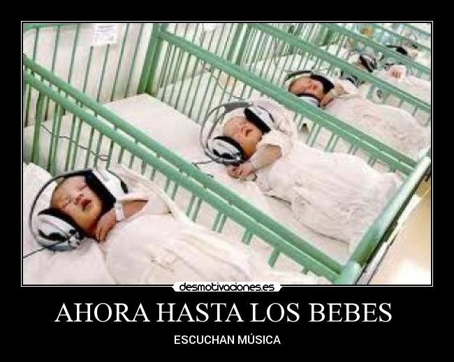 AHORA HASTA LOS BEBES  - ESCUCHAN MÚSICA