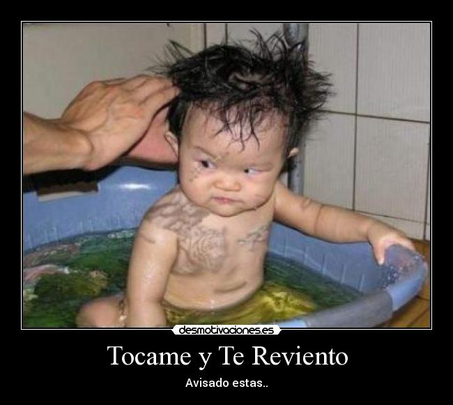 Tocame y Te Reviento - Avisado estas..