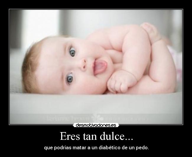 Eres tan dulce... - 