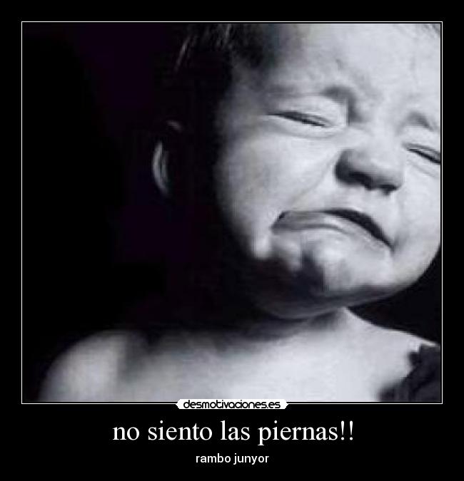 no siento las piernas!! -