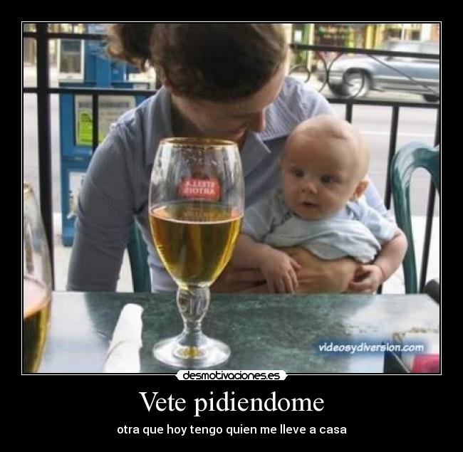 Vete pidiendome - otra que hoy tengo quien me lleve a casa