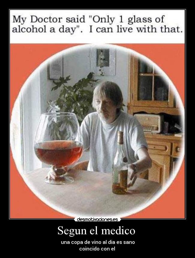 Segun el medico - una copa de vino al dia es sano
coincido con el