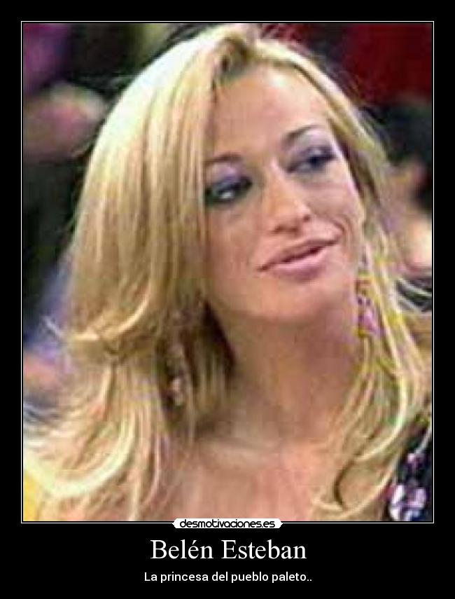 Belén Esteban - La princesa del pueblo paleto..