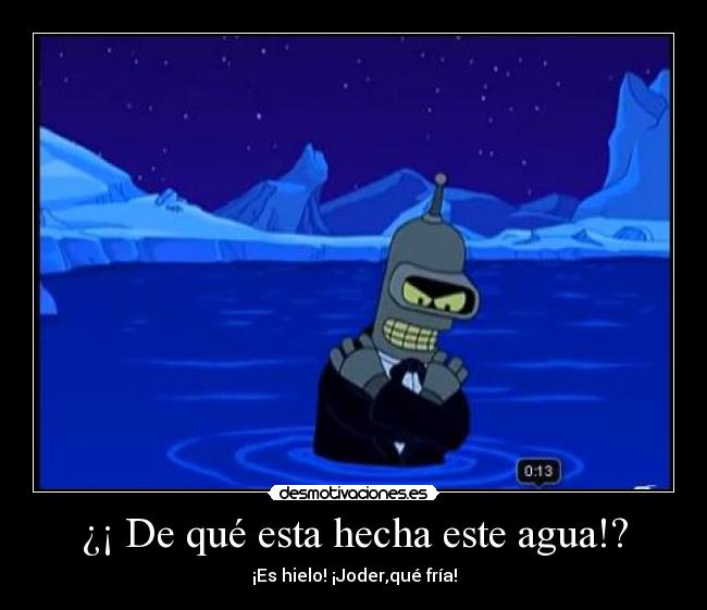 carteles bender futurama hielo agua frio desmotivaciones