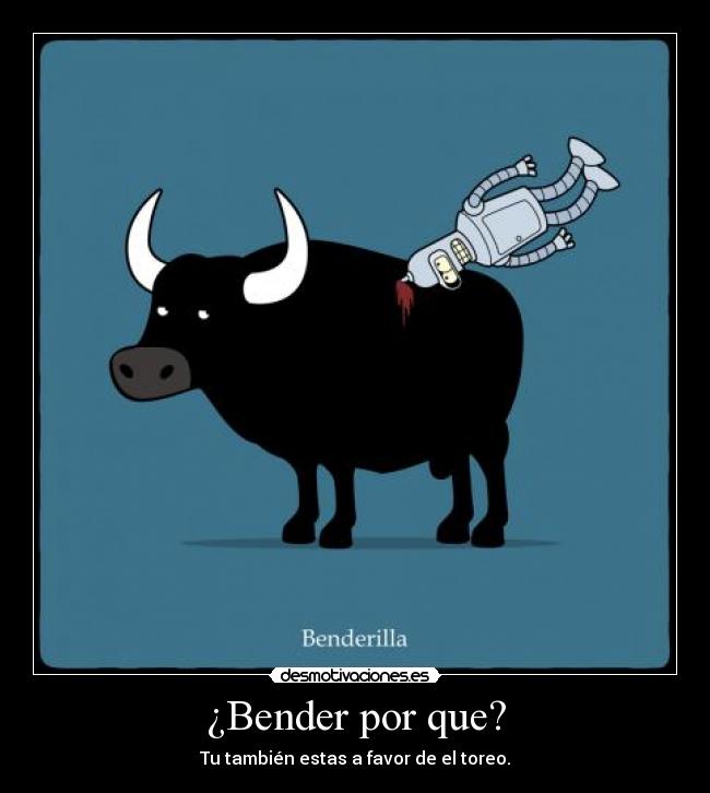 ¿Bender por que? -