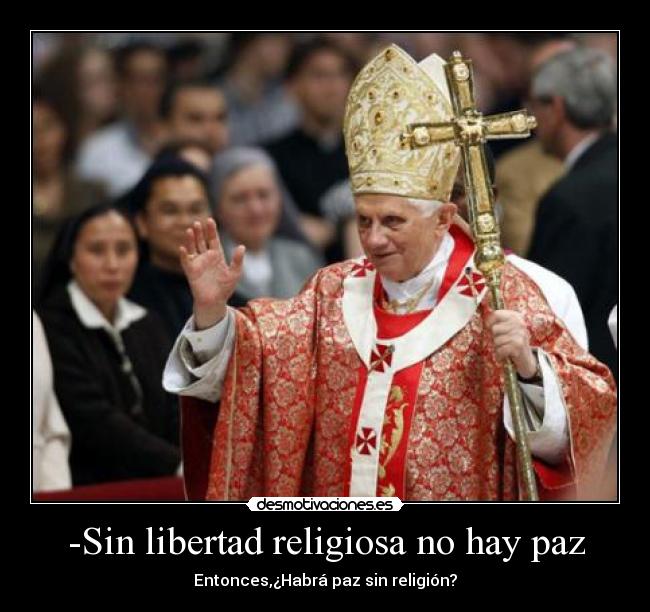 -Sin libertad religiosa no hay paz - Entonces,¿Habrá paz sin religión?