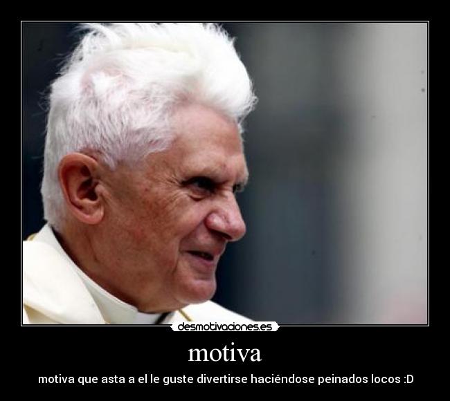 motiva - motiva que asta a el le guste divertirse haciéndose peinados locos :D