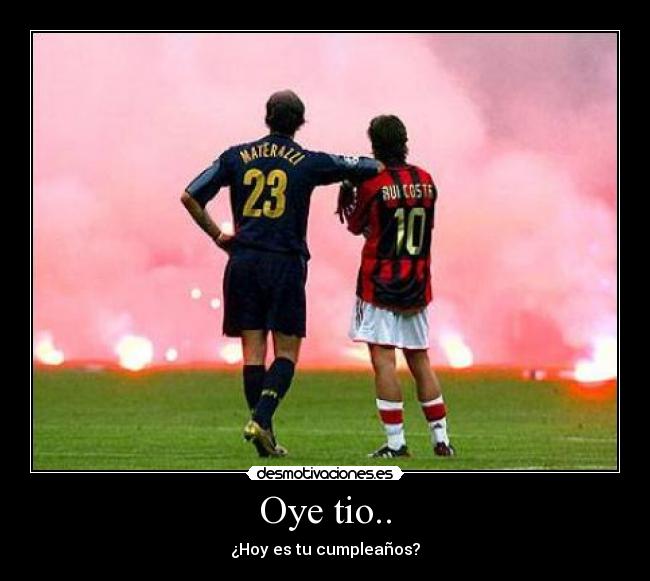 Oye tio.. - ¿Hoy es tu cumpleaños?