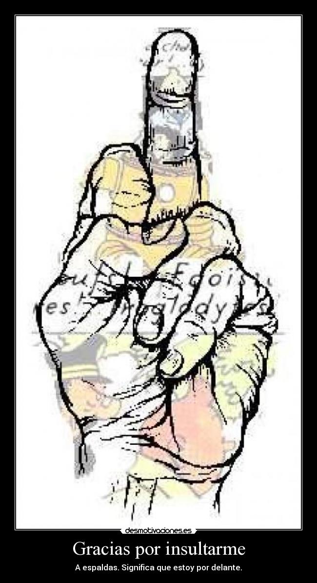 Gracias por insultarme - A espaldas. Significa que estoy por delante.