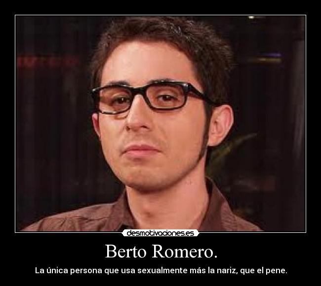 Berto Romero. - 