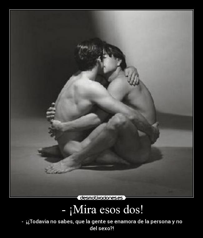 - ¡Mira esos dos! -