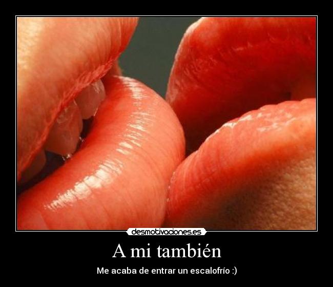 A mi también -