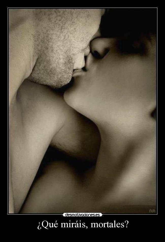 ¿Qué miráis, mortales? - 