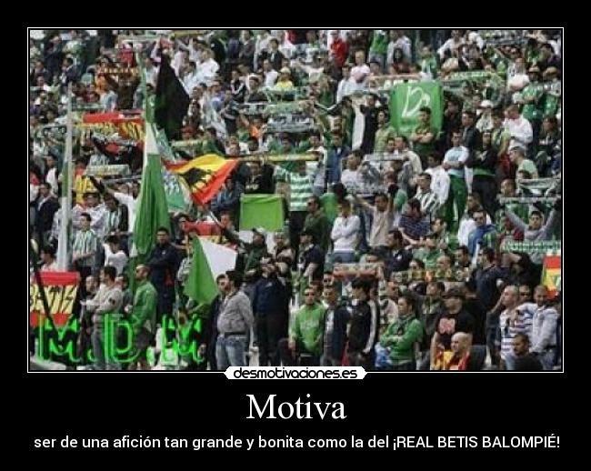 Motiva - ser de una afición tan grande y bonita como la del ¡REAL BETIS BALOMPIÉ!