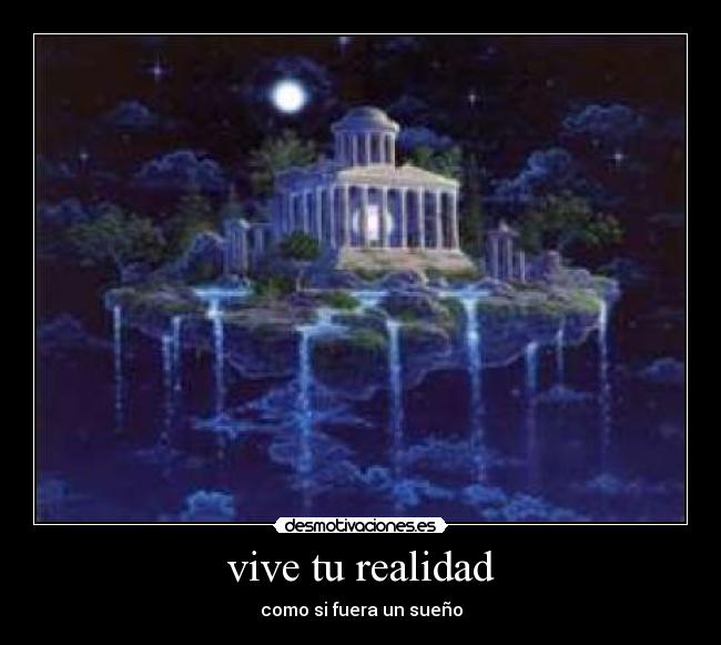 vive tu realidad - como si fuera un sueño